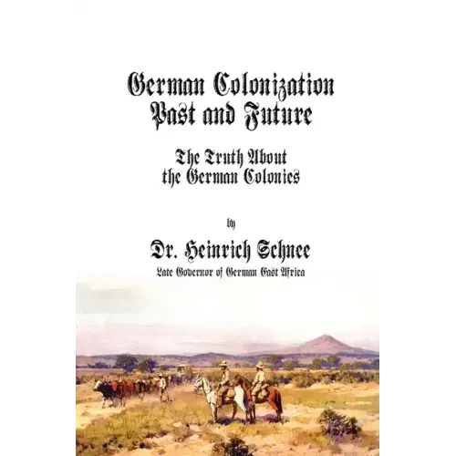 German Colonization Past and Future: The Truth About the German Colonies