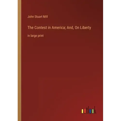 The Contest in America; And, On Liberty: in large print