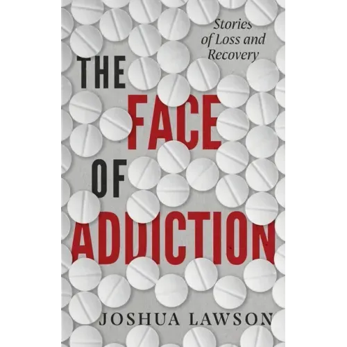 The Face of Addiction: Stories of Loss and Recovery