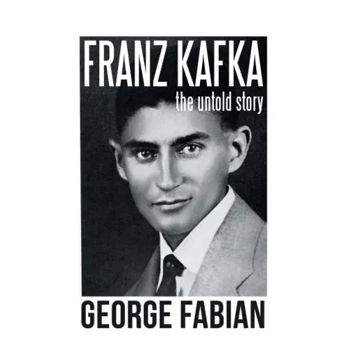 Franz Kafka: The Untold Story