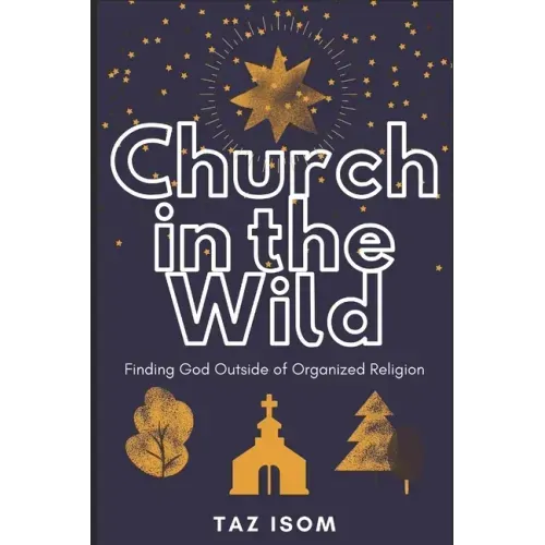 Church in the Wild: Finding God Outside of Organized Religion