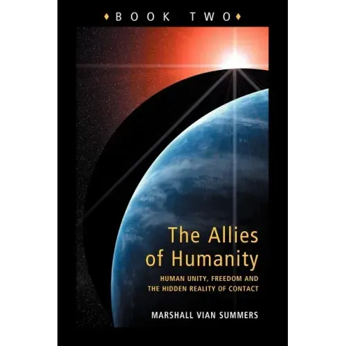 Allies of Humanity Book Two: Human Unity, Freedom and the Hidden Reality of Contact