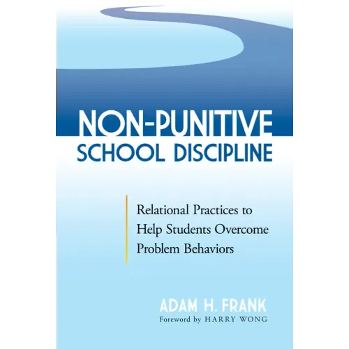 Non-Punitive School Discipline: Relational Practices to Help Students Overcome Problem Behaviors