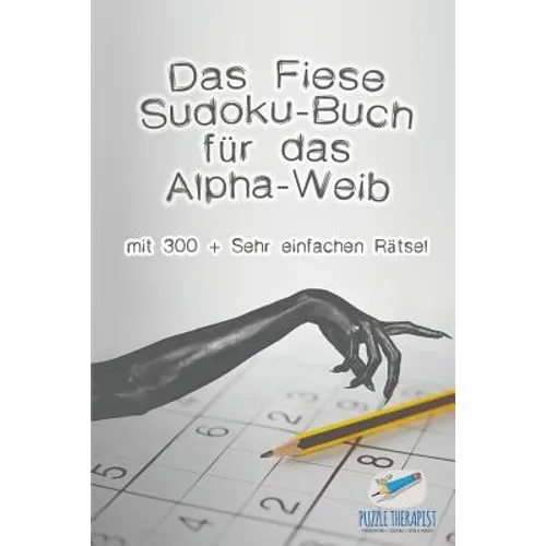 Das Fiese Sudoku-Buch für das Alpha-Weib mit 300 + Sehr einfachen Rätsel