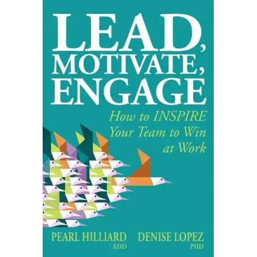 Lead, Motivate, Engage: How to INSPIRE Your Team to Win at Work