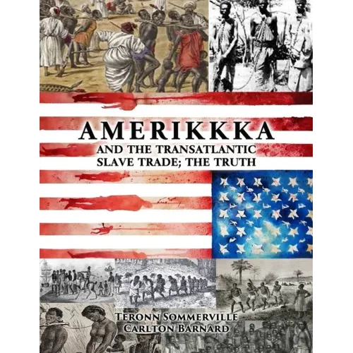 AMERIKKKA and the TRANSATLANTIC SLAVE TRADE: The Truth