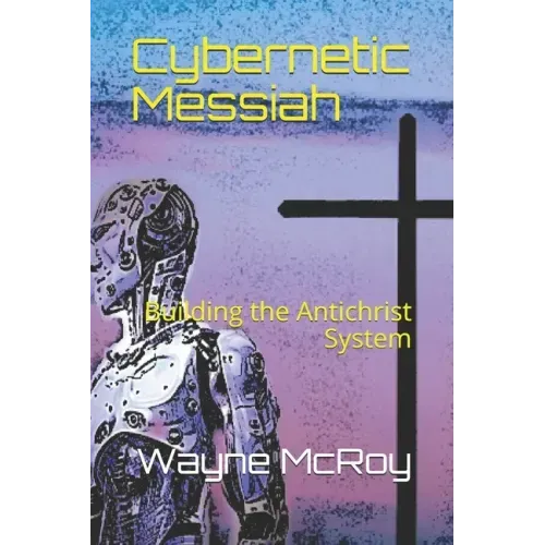 Cybernetic Messiah: Building the Antichrist System