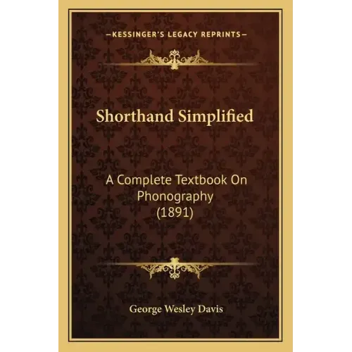 Shorthand Simplified: A Complete Textbook on Phonography (1891)