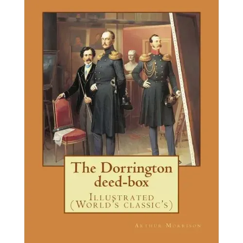 The Dorrington deed-box By: Arthur Morrison: Illustrated (World's classic's)