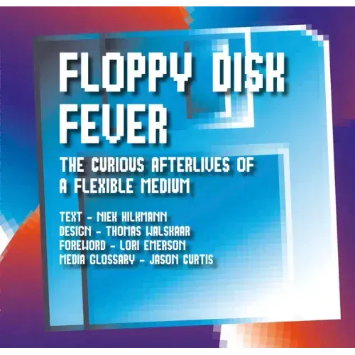 Floppy Disk Fever: The Curious Afterlives of a Flexible Medium
