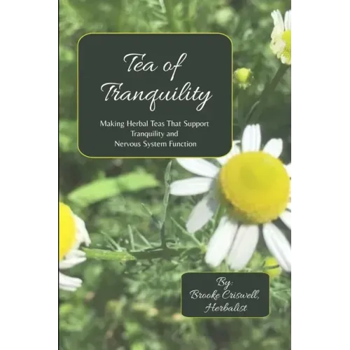 Tea of Tranquility: Making Herbal Teas That Support Tranquility and Nervous System Function