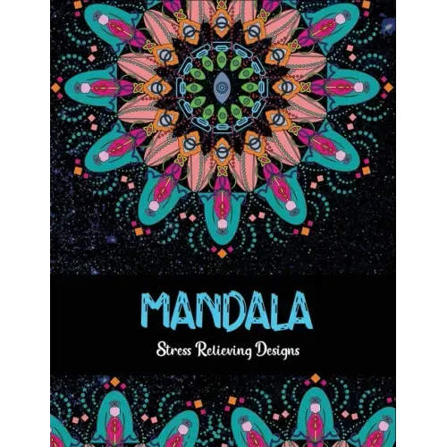 Mandala Stress relieving Designs: Mandala Inspired Designs For Relaxation and Stress Relief