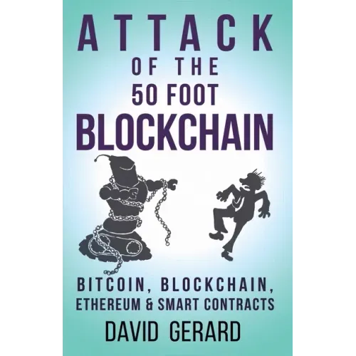 Attack of the 50 Foot Blockchain: Bitcoin, Blockchain, Ethereum & Smart Contracts