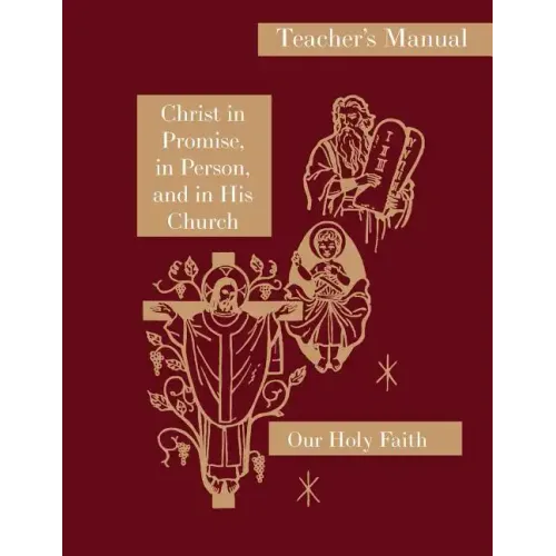 Christ in Promise, in Person, and in His Church: Teacher's Manual: Our Holy Faith Series
