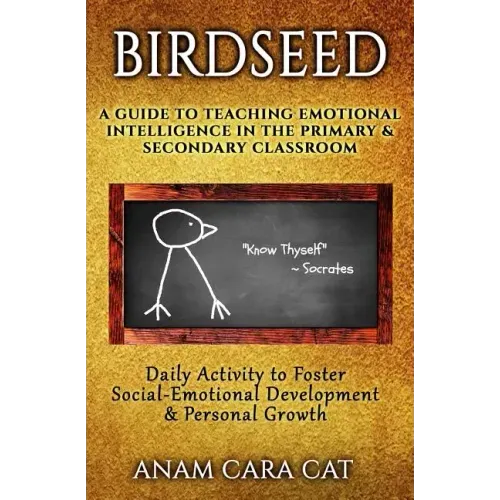 Birdseed: A Guide to Teaching Emotional Intelligence in the Primary & Secondary Classroom: Daily Activity to Foster Social-Emoti