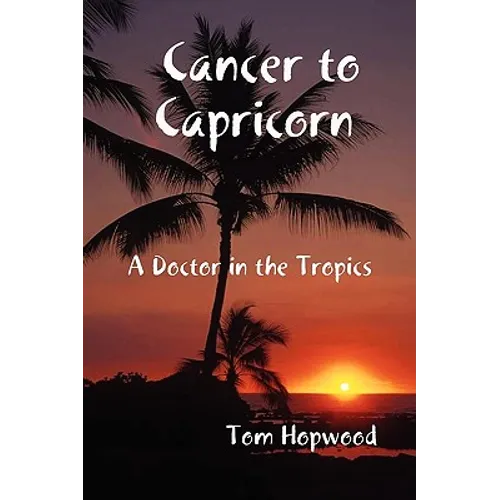Cancer to Capricorn --- A Doctor in the Tropics