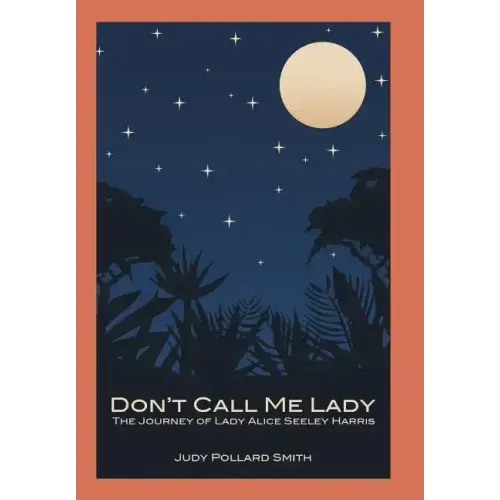 Don't Call Me Lady: The Journey of Lady Alice Seeley Harris