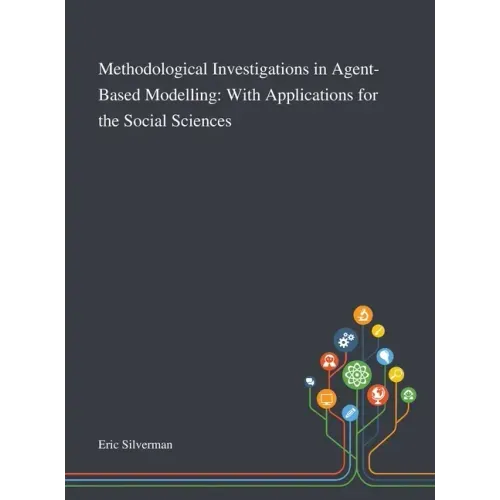 Methodological Investigations in Agent-Based Modelling: With Applications for the Social Sciences