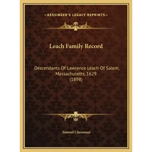 Leach Family Record: Descendants Of Lawrence Leach Of Salem, Massachusetts, 1629 (1898)