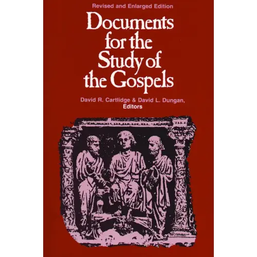 Documents for the Study of the Gospels: Revised and Enlarged Edition