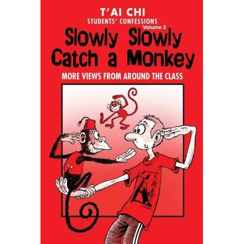 Tai Chi Students Confessions Vol.3: Slowly SLowly Catch a Monkey