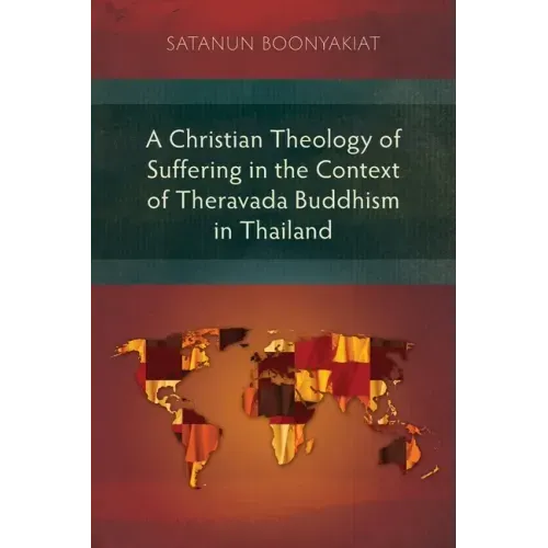 A Christian Theology of Suffering in the Context of Theravada Buddhism in Thailand