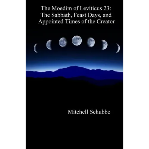 The Moedim of Leviticus 23: The Sabbath, Feast Days, and Appointed Times of the Creator