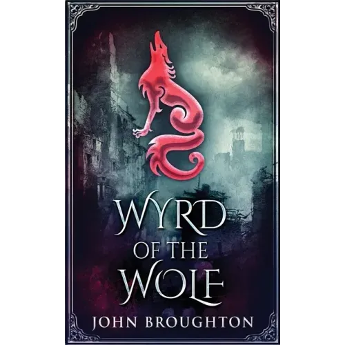 Wyrd Of The Wolf: The Unification Of Saxon Southern England