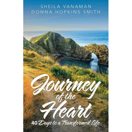 Journey of the Heart: 40 Days to a Transformed Life
