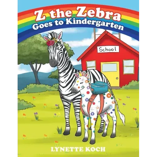Z the Zebra Goes to Kindergarten