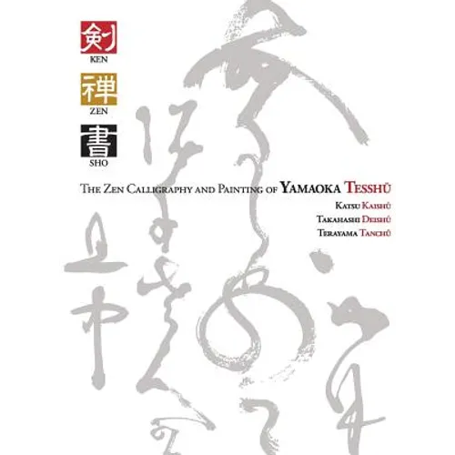 Ken Zen Sho - The Zen Calligraphy and Painting of Yamaoka Tesshu