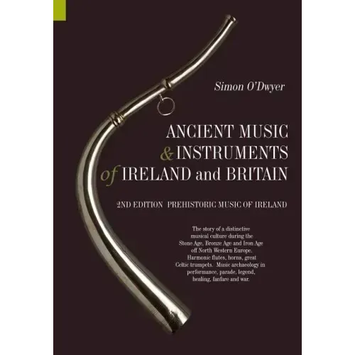 Ancient Music and Instruments of Ireland and Britain: The story of a distinctive musical culture during the Stone Age, Bronze Age and Iron Ages off No