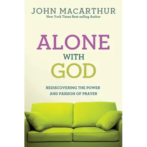 Alone with God: Rediscovering the Power and Passion of Prayer