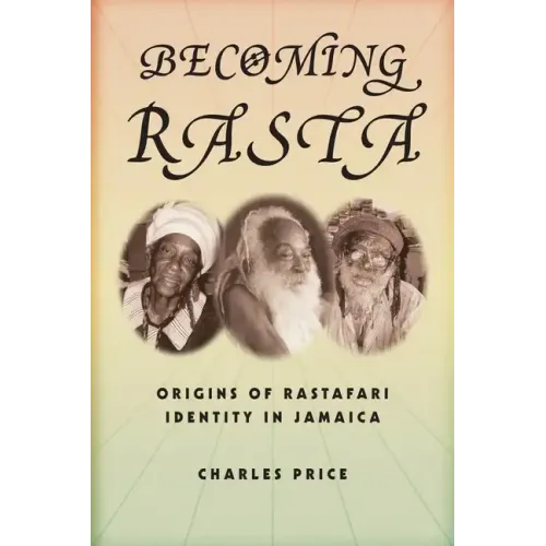 Becoming Rasta: Origins of Rastafari Identity in Jamaica
