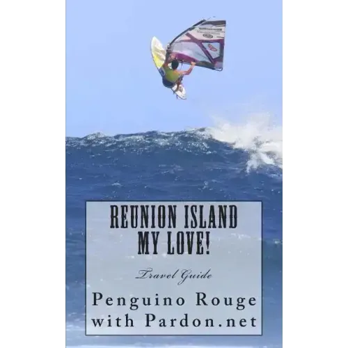 Reunion Island My Love!: Un-official Island Travel Guide
