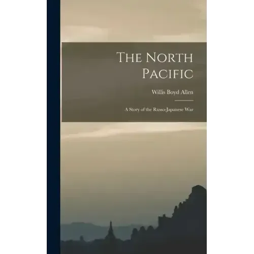 The North Pacific: A Story of the Russo-Japanese War