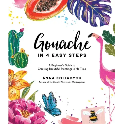 Gouache in 4 Easy Steps: A Beginner's Guide to Creating Beautiful Paintings in No Time