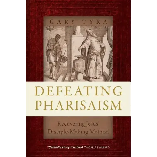 Defeating Pharisaism: Recovering Jesus' Disciple-Making Method