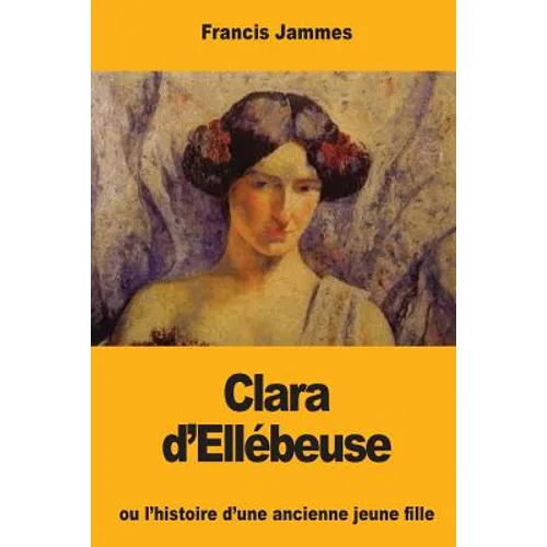 Clara d'Ellébeuse: ou l'histoire d'une ancienne jeune fille