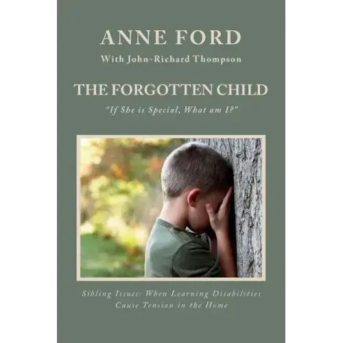 The Forgotten Child: "If She is Special, What am I?" Sibling Issues: When Learning Disabilities Cause Tension in the Home