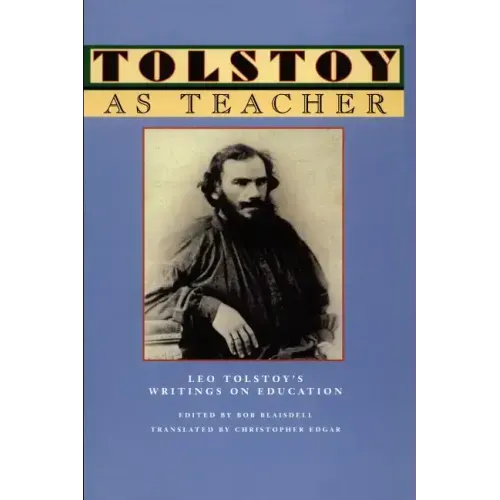 Tolstoy as Teacher: Leo Tolstoy's Writings on Education