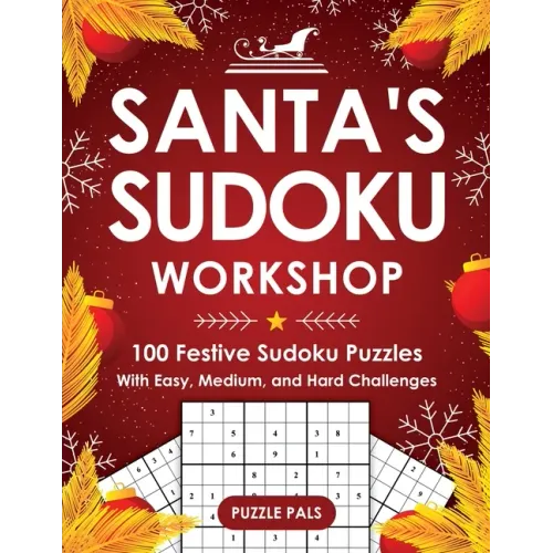 Santa's Sudoku Workshop: 100+ Festive Sudoku Puzzles with Easy, Medium, and Hard Challenges