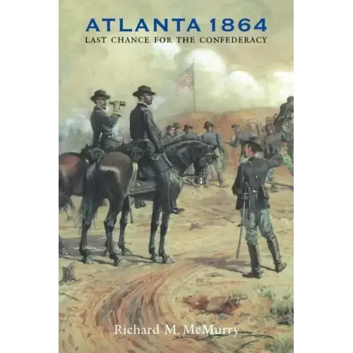 Atlanta 1864: Last Chance for the Confederacy