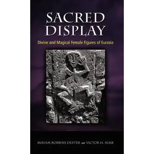 Sacred Display: Divine and Magical Female Figures of Eurasia