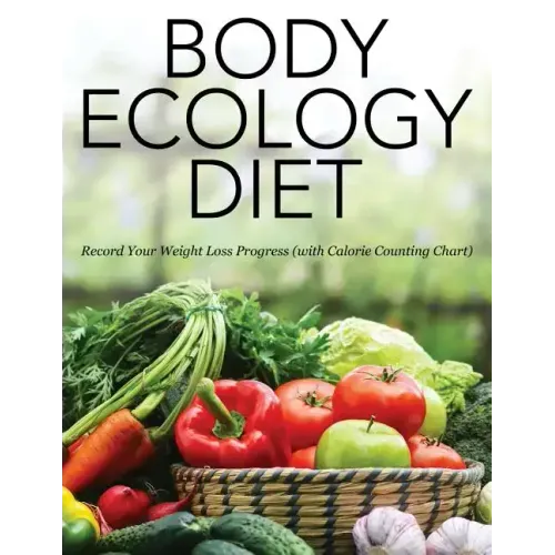 Body Ecology Diet: Record Your Weight Loss Progress (with Calorie Counting Chart)