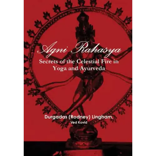 Agni Rahasya: Secrets of the Celestial Fire in Yoga and Ayurveda