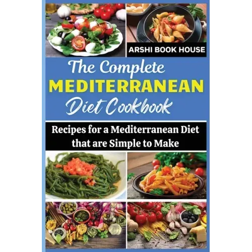 The Complete Mediterranean Diet Cookbook: The Best Collection of 75+ Easy Mediterranean Recipes