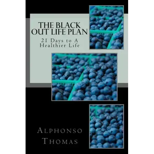 The Blackout Life Plan: Your Plan to Living Life Healthier!