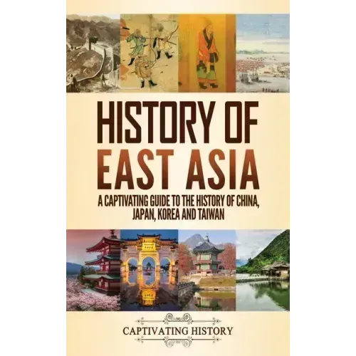 History of East Asia: A Captivating Guide to the History of China, Japan, Korea and Taiwan