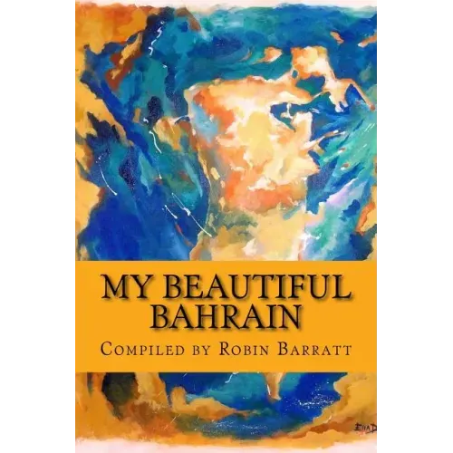 My Beautiful Bahrain: A collection of short stories and poetry about life and living in the Kingdom of Bahrain